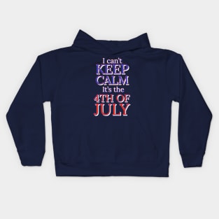 I can't keep calm it's the 4th of July Kids Hoodie